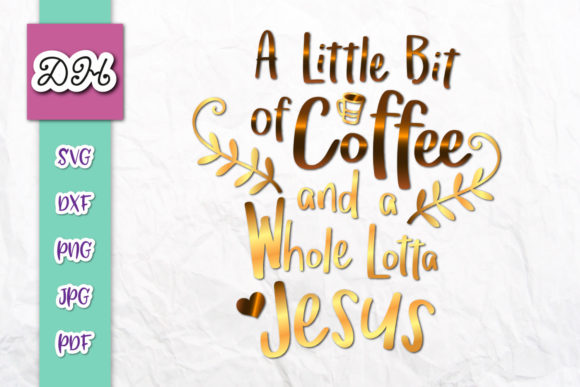 A Little Bit of Coffee Whole Lotta Jesus