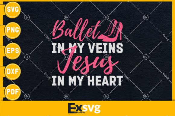 Ballet is My Veins Jesus is My Heart Graphics Print Templates