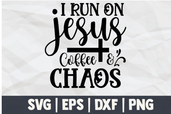 I Run on Jesus Coffee Chaos: Graphics for Crafts & Design