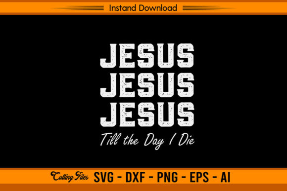 Jesus Jesus Jesus Till the Day I Die Graphics & Crafts