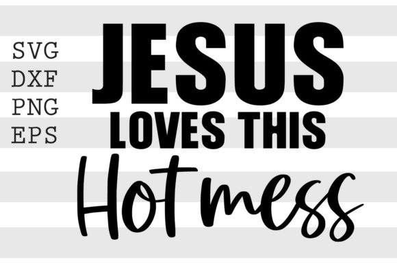 Jesus Love This Hot Mess SVG: Graphics & Crafts Review