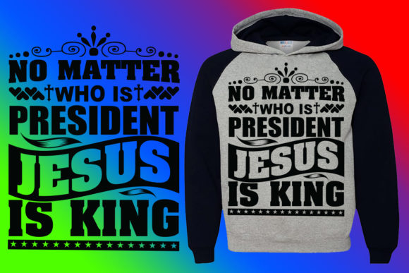 No Matter Who is President Jesus is King: Graphics for Print Templates
