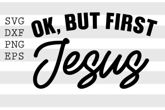 Ok but First Jesus SVG Graphics for Crafts Branding