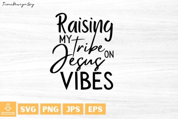 Raising My Tribe on Jesus Vibes Graphics for Crafts